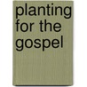 Planting For The Gospel door Graham Beynon