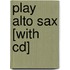 Play Alto Sax [with Cd]