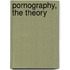 Pornography, The Theory