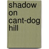 Shadow on Cant-Dog Hill door John H. Vibber