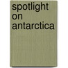 Spotlight on Antarctica door Adam R. Schaefer
