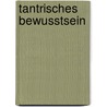 Tantrisches Bewusstsein by Monika Muller