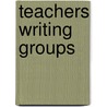 Teachers Writing Groups by Sarah Robbins