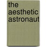 The Aesthetic Astronaut by Roger Armburst