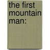 The First Mountain Man: door William W. Johnstone