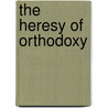 The Heresy of Orthodoxy by Michael Krüger
