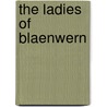 The Ladies Of Blaenwern door Teleri Bevan