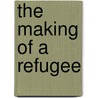 The Making Of A Refugee by Tasoulla Hadjiyanni