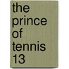 The Prince of Tennis 13 door Takeshi Konomi
