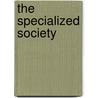 The Specialized Society door Fathali Moghaddam