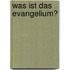 Was ist das Evangelium?