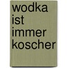 Wodka ist immer koscher by KüF. Kaufmann