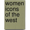 Women Icons of the West by Julie Danneberg