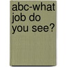 Abc-What Job Do You See? door Liz Ball