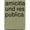 Amicitia Und Res Publica door Jörg Spielvogel