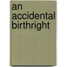 An Accidental Birthright by Maisey Yates