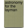 Astronomy For The Layman by Carl Zimmerling
