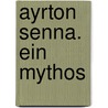Ayrton Senna. Ein Mythos door Helga Topel