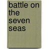 Battle On The Seven Seas door Gary Staff