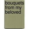 Bouquets From My Beloved by Judy Lokits