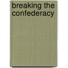 Breaking The Confederacy door Jack H. Lepa