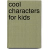 Cool Characters for Kids door Janet B. Milstein