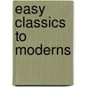Easy Classics to Moderns by Denes Agay