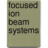 Focused Ion Beam Systems by Unknown