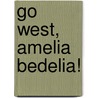 Go West, Amelia Bedelia! by Herman Parish