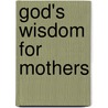 God's Wisdom for Mothers door Jack Countryman