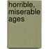 Horrible, Miserable Ages