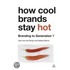 How Cool Brands Stay Hot