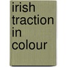 Irish Traction In Colour door Derek Huntriss