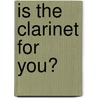 Is the Clarinet for You? door Elaine Landeau