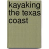 Kayaking the Texas Coast by John Whorff