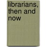 Librarians, Then and Now by Roben Alarcon