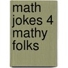 Math Jokes 4 Mathy Folks door G. Patrick Vennebush