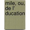 Mile, Ou, de L' Ducation by Jean Jacques Rousseau