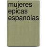 Mujeres Epicas Espanolas by Marjorie Ratcliffe