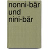 Nonni-Bär und Nini-Bär by Käthe Recheis