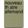 Nouveau Th Atre Allemand by Adrien Chrtien Friedel