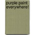 Purple Paint Everywhere!