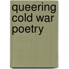 Queering Cold War Poetry door Eric Keenaghan