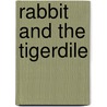 Rabbit And The Tigerdile door William Woodin Rowe