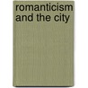 Romanticism And The City door Larry H. Peer
