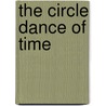The Circle Dance Of Time by John S. Dunne