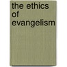 The Ethics of Evangelism door Elmer John Thiessen