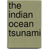 The Indian Ocean Tsunami door Pradyumna P. Karan