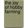 The Joy of Hobby Farming door Michael Levatino