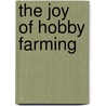 The Joy of Hobby Farming by Michael Levatino